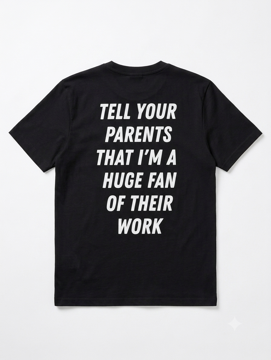 Tell Your Parents That I’m a Huge Fan Of Their Work