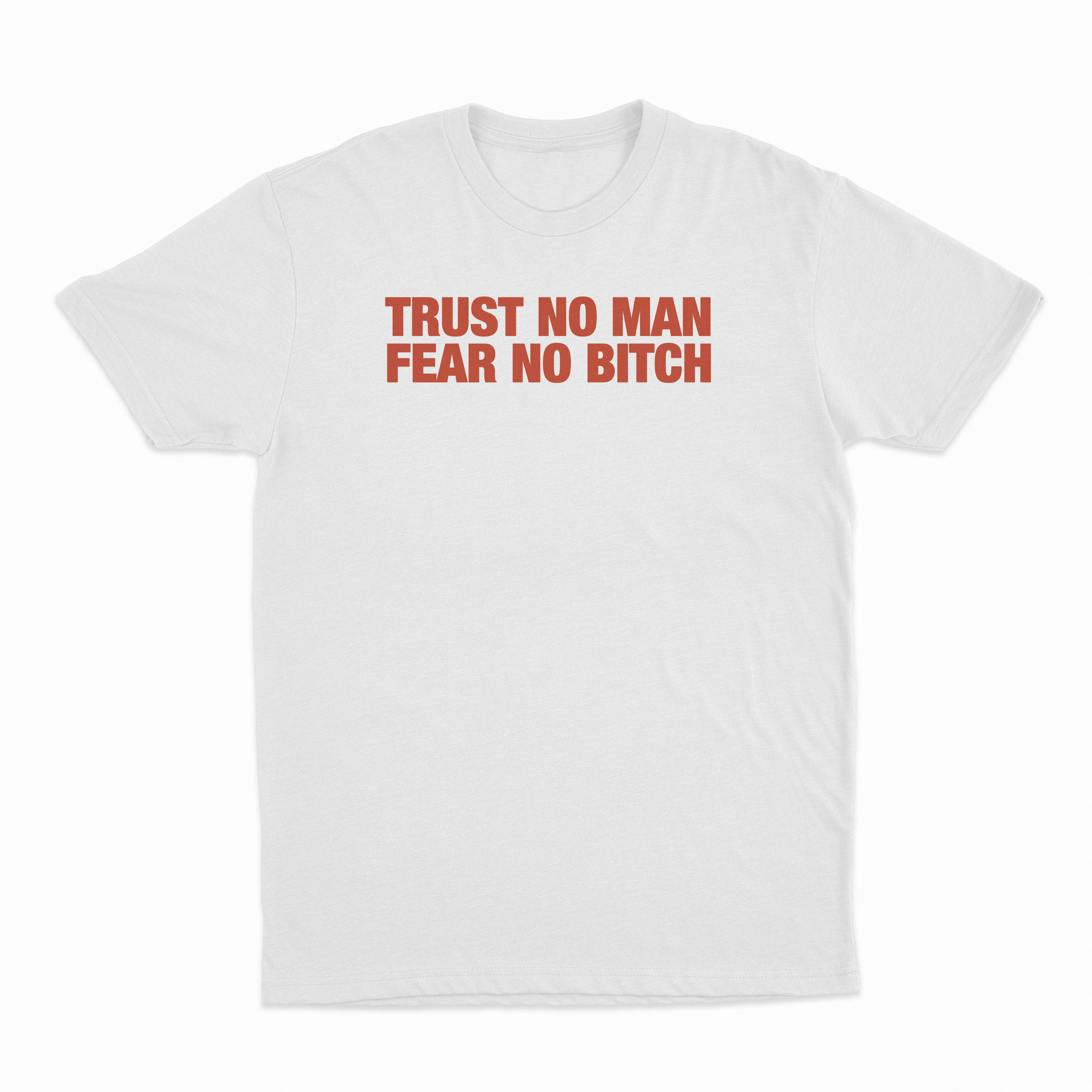 Trust No Man Fear No Bitch