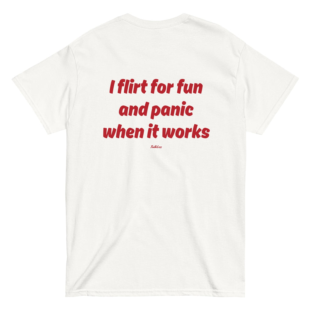 I FLIRT FOR FUN AND PANIC WHEN IT WORKS